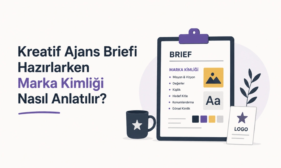 Kreatif Ajans Briefi Hazırlarken Marka Kimliği Nasıl Anlatılır?