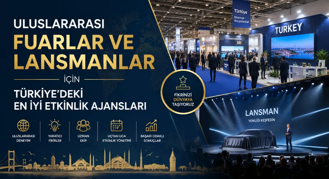 Uluslararası Fuarlar ve Lansmanlar İçin Türkiye'deki En İyi Etkinlik Ajansları